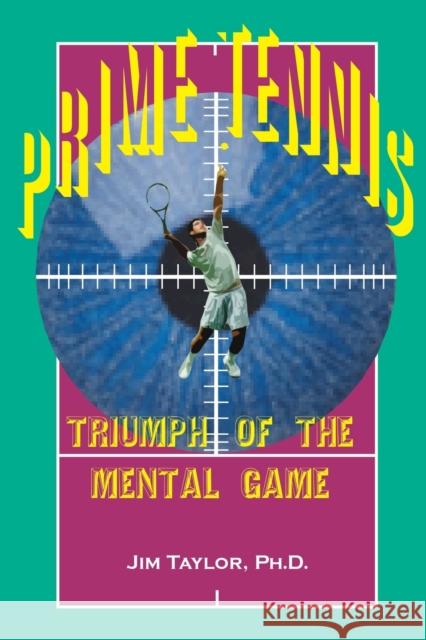 Prime Tennis: Triumph of the Mental Game Taylor, Jim 9780595099054 Writers Club Press