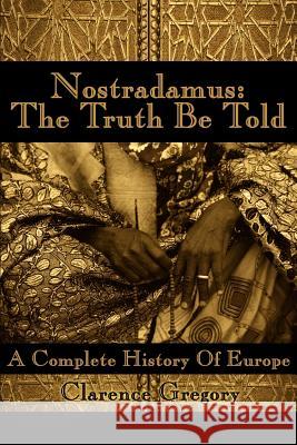 Nostradamus: The Truth Be Told: A Complete History of Europe Bittner, Mary Lou 9780595099375 Writer's Showcase Press