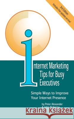 Internet Marketing Tips for Busy Executives: Simple Ways to Improve Your Internet Presence Alexander, Peter 9780595100194 Writers Club Press