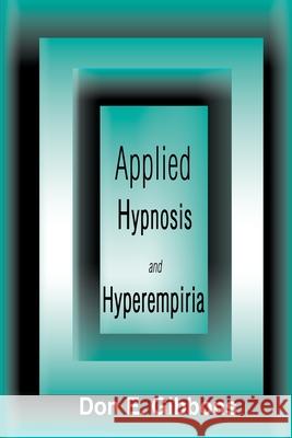 Applied Hypnosis and Hyperempiria Don E. Gibbons Theodore Xenophon Barber 9780595124763 Authors Choice Press