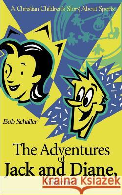 The Adventures of Jack and Diane: A Christian Children's Story about Sports Schaller, Bob 9780595127566 Authors Choice Press