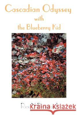 Cascadian Odyssey with the Blueberry Kid Rex N. Brainard 9780595127818 Authors Choice Press