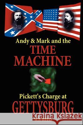 Andy & Mark and the Time Machine: Pickett's Charge at Gettysburg Reed, W. F. 9780595128853 Writer's Showcase Press