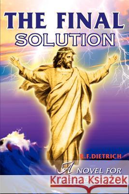 The Final Solution: A Novel for the End Days Dietrich, R. F. 9780595132737 Writers Club Press