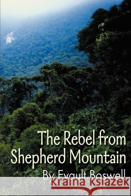 The Rebel from Shepherd Mountain Evault Boswell 9780595138319 Authors Choice Press