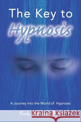 The Key to Hypnosis: A Journey Into the World of Hypnosis Hartman, Randy J. 9780595139569 Writers Club Press