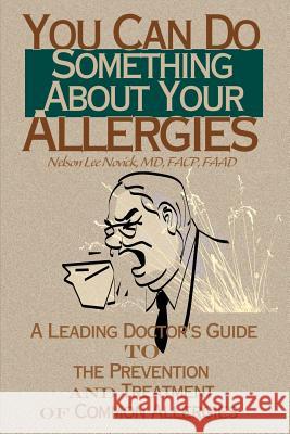 You Can Do Something about Your Allergies: A Leading Doctor's Guide to Allergy Prevention and Treatment Novick, Nelson 9780595140596 iUniverse