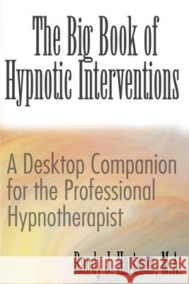 The Big Book of Hypnotic Interventions: A Desktop Companion for the Professional Hypnotherapist Randy J Hartman 9780595142262 iUniverse