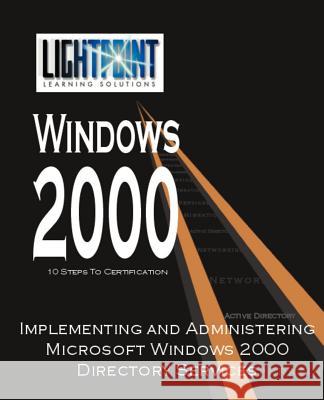 Implementing and Administering Microsoft Windows 2000 Directory Services Solutions Light Point                    Grace Clark Nina Gettler 9780595148202 iUniverse