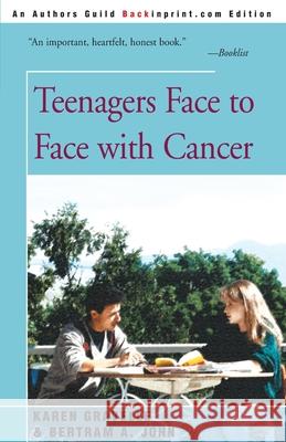 Teenagers Face to Face with Cancer Karen Gravelle Bertram A. John 9780595152742 Backinprint.com