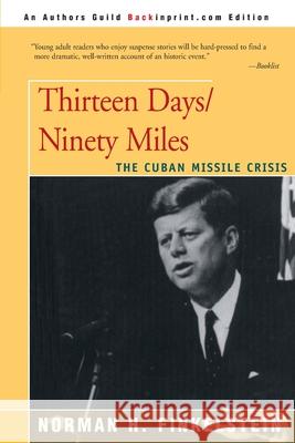 Thirteen Days/Ninety Miles: The Cuban Missile Crisis Finkelstein, Norman H. 9780595156542 Backinprint.com