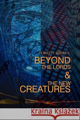 Beyond the Lords & the New Creatures Forrest Parker 9780595157495 Writer's Showcase Press