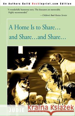 A Home is to Share...and Share...and Share... Judie Angell 9780595157969 Backinprint.com