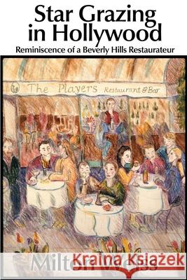 Star Grazing in Hollywood: Reminiscence of a Beverly Hills Restaurateur (Recollections and Recipes) Weiss, Milton 9780595161607 Writers Club Press