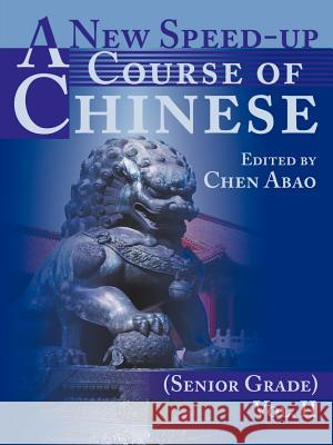 A New Speed-Up Course of Chinese (Senior Grade): Volume II Abao, Chen 9780595163175 iUniverse