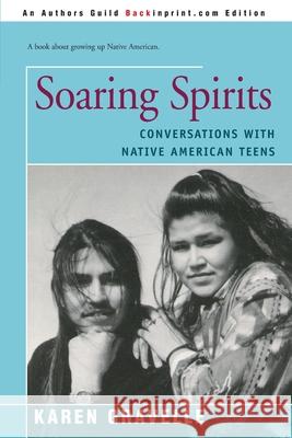 Soaring Spirits: Conversations with Native American Teens Gravelle, Karen 9780595167098 Backinprint.com
