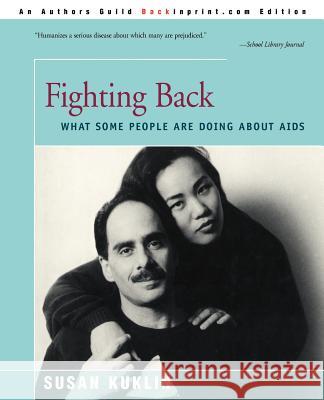 Fighting Back: What Some People Are Doing about AIDS Kuklin, Susan 9780595169610 Backinprint.com