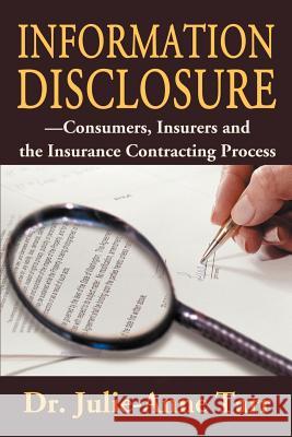 Information Disclosure: Consumers, Insurers and the Insurance Contracting Process Tarr, Julie-Anne 9780595170159 Authors Choice Press