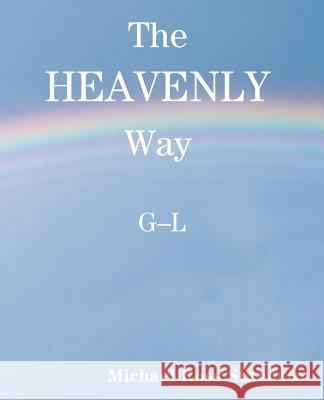 The Heavenly Way G-L Michael Ross Stancato Michael Ross Stancato 9780595172689 Writers Club Press
