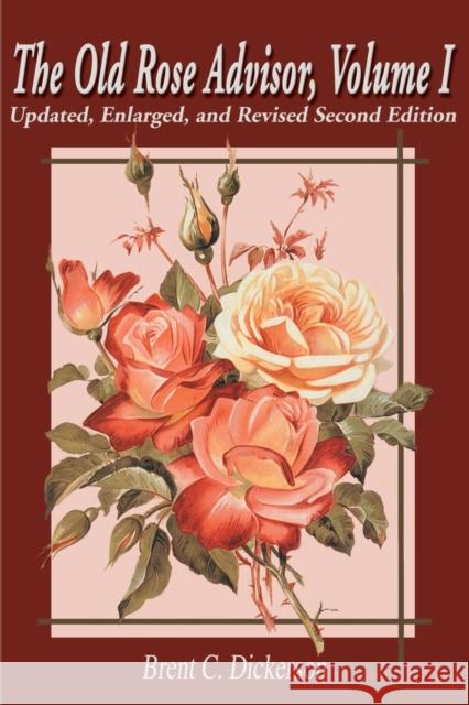 The Old Rose Advisor: Volume 1 Dickerson, Brent C. 9780595172931 Authors Choice Press