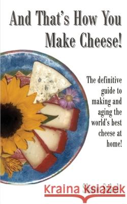 And That's How You Make Cheese! Shane Sokol 9780595177097 iUniverse