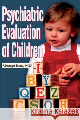 Psychiatric Evaluation of Children George Isaac 9780595179428 Writers Club Press