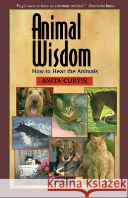 Animal Wisdom: Communications with Animals Curtis, Anita 9780595180226 iUniverse