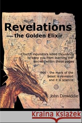 Revelations--The Golden Elixir John M. Dinwiddie 9780595182855 Writers Club Press
