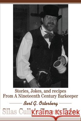 Silas Cully's Tavern Tales: Stories, Jokes, and Recipes from a Nineteenth Century Barkeeper Osterberg, Bert G. 9780595182978 Writers Club Press