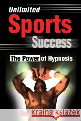Unlimited Sports Success: The Power of Hypnosis Mycoe, Stephen 9780595186105 Writers Club Press