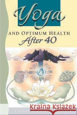 Yoga and Optimum Health After 40 Yvonne Seltzer 9780595189120 Writer's Showcase Press