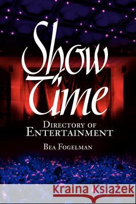 ShowTime: Directory of Entertainment Fogelman, Bea 9780595190126 Writers Club Press