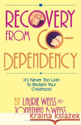 Recovery from Co-Dependency: It's Never Too Late to Reclaim Your Childhood Weiss, Laurie 9780595190546 Authors Choice Press