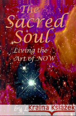 The Sacred Soul: Living the Art of Now Cloud, Lauri 9780595190997 Writers Club Press