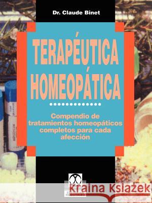 Terapeutica Homeopatica: Compendio de Tratamientos Homeopaticos Completos Para Cada Afeccion Binet, Claude 9780595194261 iUniverse