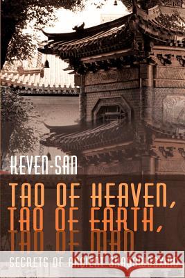 Tao of Heaven, Tao of Earth, Tao of Man: Secrets of Ancient Shadowboxing Keven-San, Sifu 9780595195732 Writers Club Press