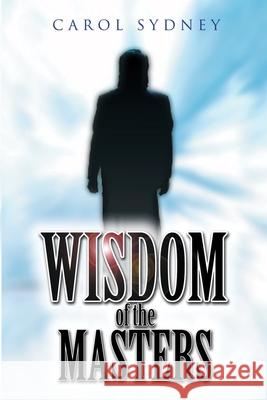 Wisdom of the Masters Carol Sydney 9780595195978 Writers Club Press