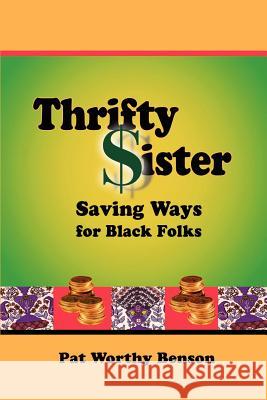 Thrifty Sister: Saving Ways for Black Folks Worthy Benson, Pat 9780595203253 Writers Club Press