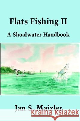 Flats Fishing II: A Shoalwater Handbook Maizler, Jan S. 9780595205981 Writers Club Press