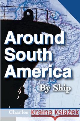 Around South America: By Ship Dillon, Charles R. 9780595208494 Writers Club Press