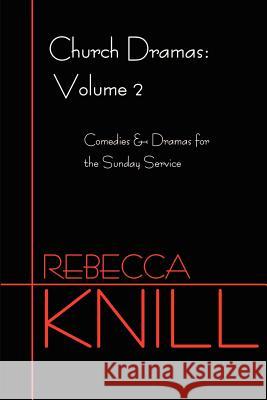 Church Dramas: Volume 2 Knill, Rebecca A. 9780595208838 Writers Club Press