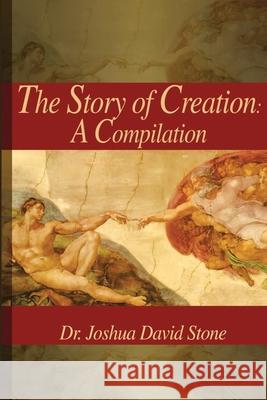 Story of Creation: A Compilation Dr Joshua David Stone, PH.D. 9780595209415 iUniverse