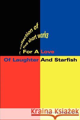 For a Love of Laughter and Starfish: A Collection of Five Short Works Westlake, Garret M. 9780595210107 Writers Club Press