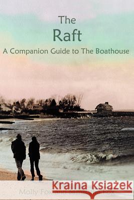 The Raft: A Companion Thought Book to The Boathouse Barton, Janet M. 9780595211654 Writers Club Press