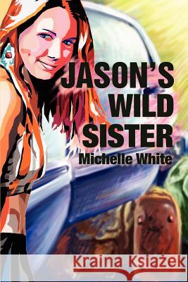 Jason's Wild Sister Michelle Renee White 9780595214174 Writers Club Press