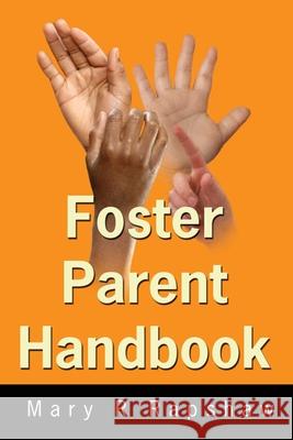 Foster Parent Handbook Mary R. Rapshaw 9780595216192 Writer's Showcase Press
