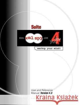 XML Spy 4.3 User and Reference Manual Altova Ges M B H 9780595219025 Altova Ges.m.b.H