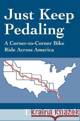 Just Keep Pedaling: A Corner-to-Corner Bike Ride Across America Trimbath, T. E. 9780595221004 Writers Club Press