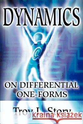 Dynamics on Differential One-Forms Troy L. Story 9780595221073 Writers Club Press