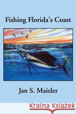 Fishing Florida's Coast Jan S. Maizler 9780595222469 Writers Club Press